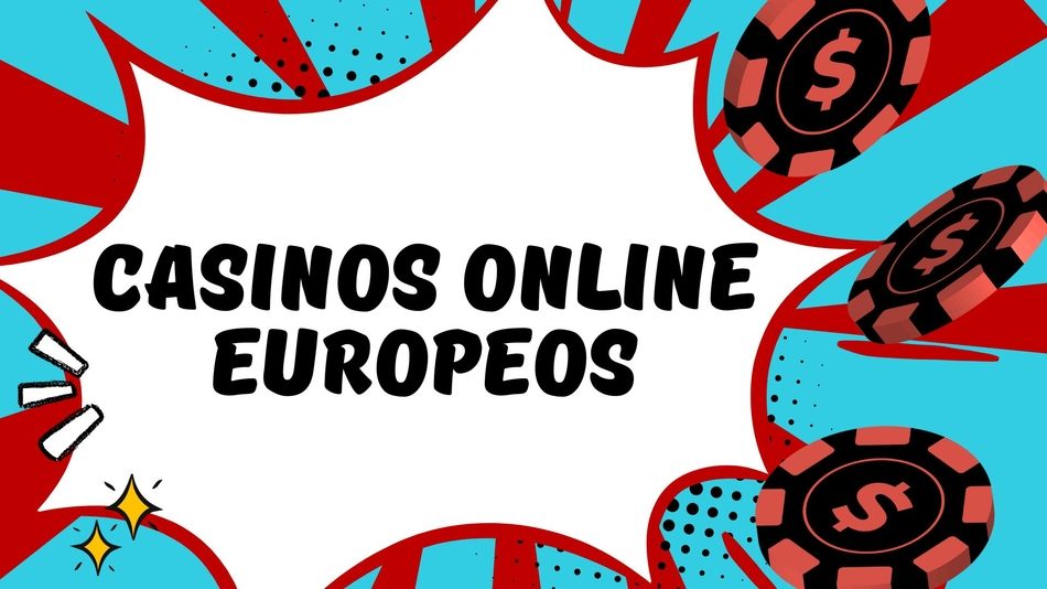Casinos Online Europeos Diversión y Seguridad en el Juego